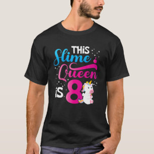 This Slime Queen Is 8 Unicorn Slime 8Th Birthday P T-Shirt