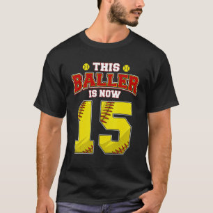 This Softball Baller Is Now 15 Years Old Happy My  T-Shirt
