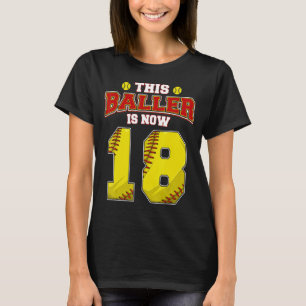 This Softball Baller Is Now 18 Years Old Happy My T-Shirt
