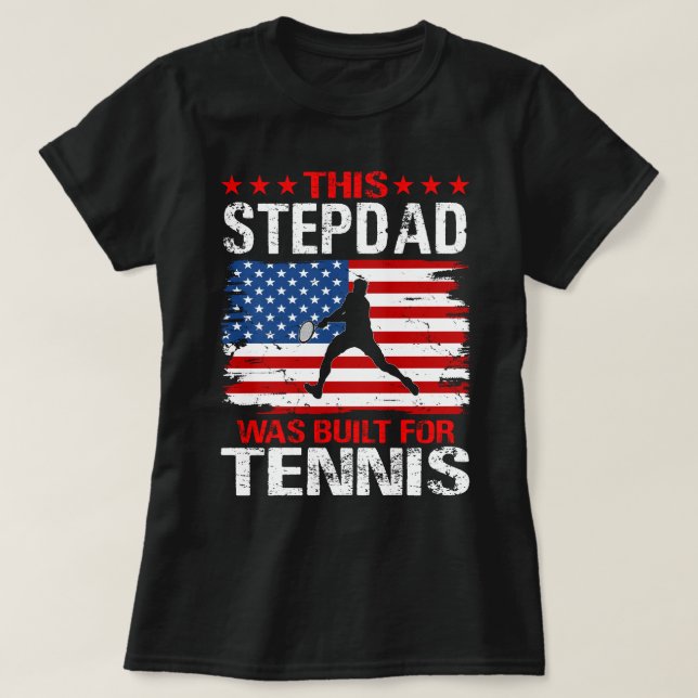 This STEPDAD was built for Tennis T-Shirt (Design Front)