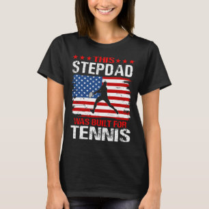 This STEPDAD was built for Tennis T-Shirt