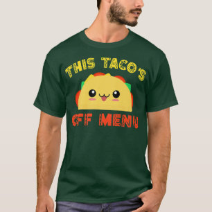 This Tacos off Menu funny saying Meican Taco T-Shirt
