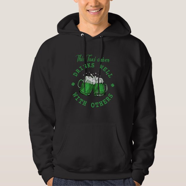 This Taxi driver Drinks Well With Others St Patric Hoodie (Front)
