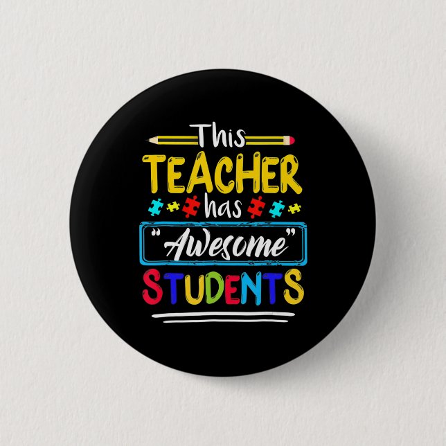 This Teacher Has Awesome Students Puzzle Autism Aw 2 Inch Round Button (Front)
