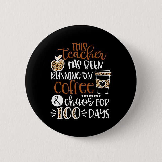 This Teacher Has Been Running On Coffee And Chaos  2 Inch Round Button (Front)