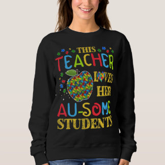 This Teacher Loves Her Au Some Students Autism Awa Sweatshirt
