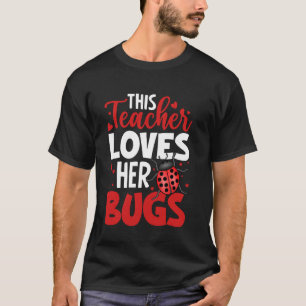 This Teacher Loves Her Bugs School Classroom Educa T-Shirt