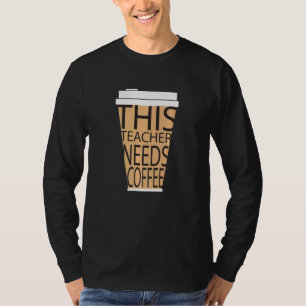 This Teacher Needs Coffee Graphic Humour Teaching T-Shirt