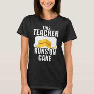 This Teacher Runs On Cake Teachers Baking Cakes Sp T-Shirt
