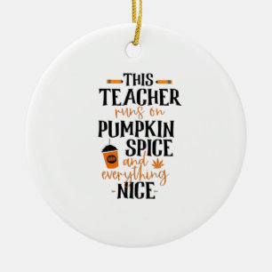 This Teacher Runs On Pumpkin Spice And Everything Ceramic Ornament