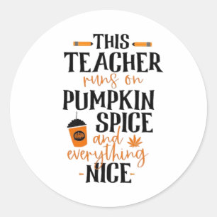 This Teacher Runs On Pumpkin Spice And Everything Classic Round Sticker