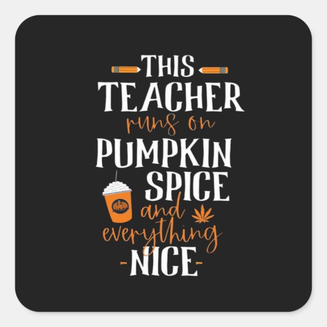 This Teacher Runs On Pumpkin Spice And Everything  Square Sticker (Front)