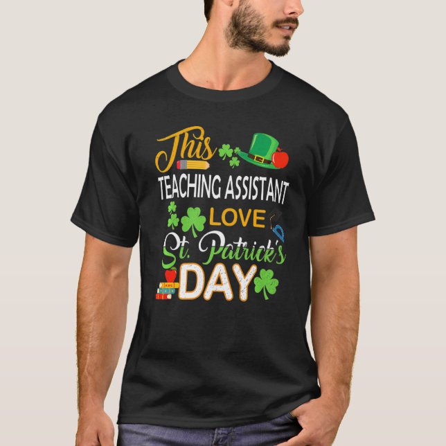 This Teaching Assistant Love St Patrick S Day Shen T-Shirt (Front)