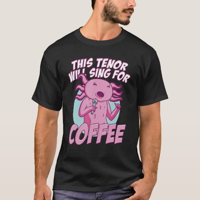 This Tenor Will Sing For Coffee Singer Singing Mic T-Shirt (Front)