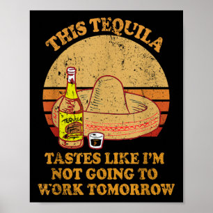 This Tequila Tastes Like Im Not Going To Work Tomo Poster