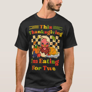 This Thanksgiving Im Eating For Two Pregnancy Anno T-Shirt