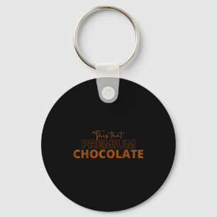 This That Premium Chocolate Funny Chocolate Lovers Keychain