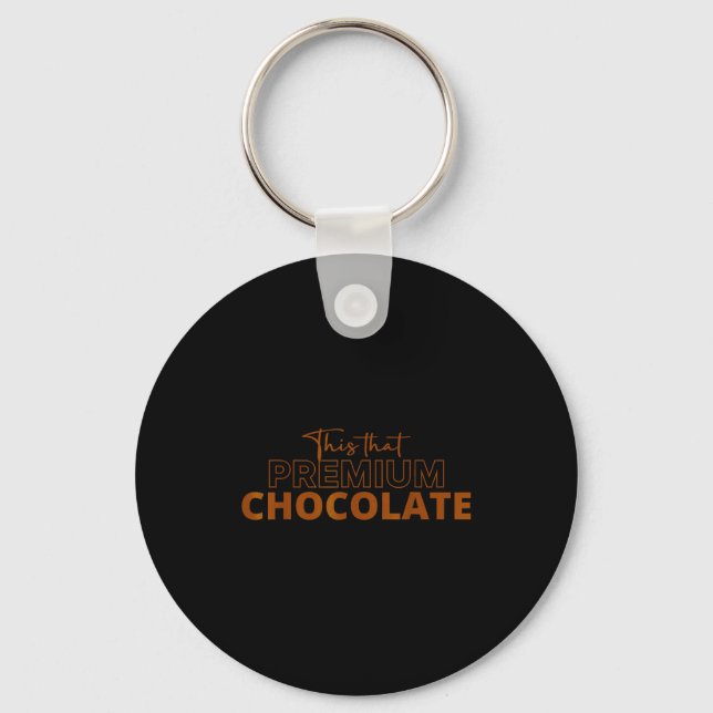 This That Premium Chocolate Funny Chocolate Lovers Keychain (Front)