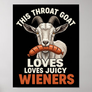 This Throat Goat Loves Juicy Wieners Meme Sarcasti Poster