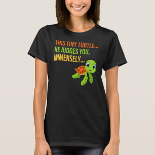 This Tiny Turtle He Judges You Immensely Apparel T-Shirt