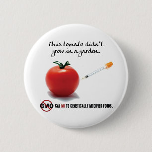 This tomato didn't grow in a garden. Say NO to GMO 2 Inch Round Button