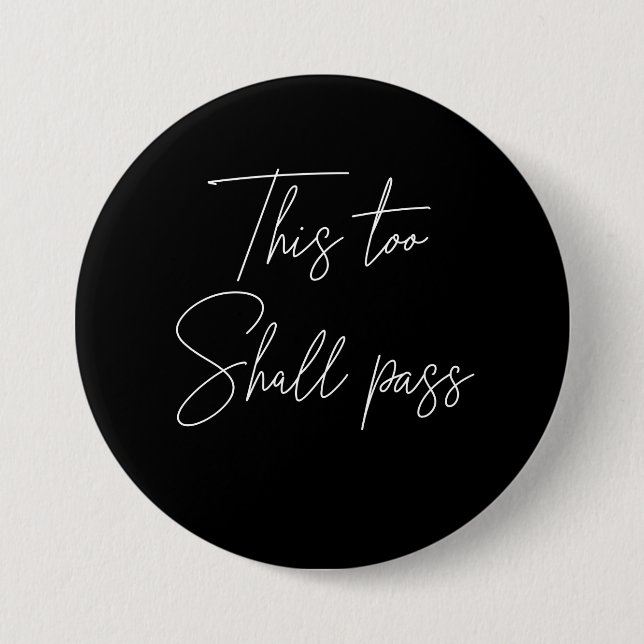 This Too Shall Pass 3 Inch Round Button (Front)