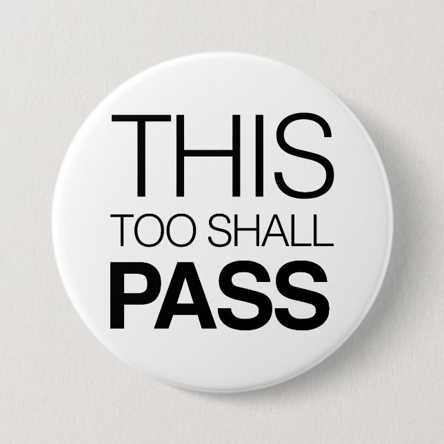 This Too Shall Pass 3 Inch Round Button (Front)