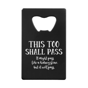 "This Too Shall Pass" Funny Kidney Stone Positive Credit Card Bottle Opener