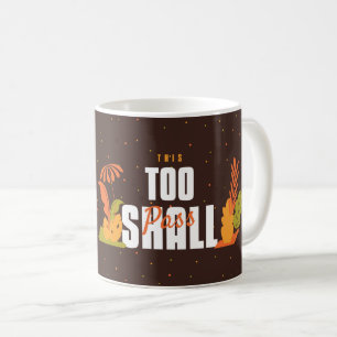 This too Shall Pass Motivational & Inspirational Coffee Mug
