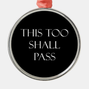 This Too Shall Pass Quotes Inspirational Quote Metal Ornament