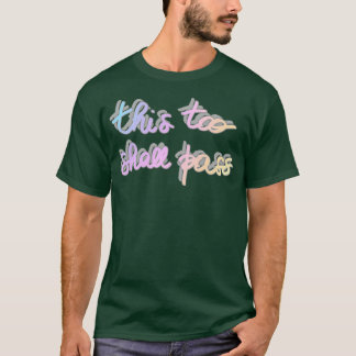 This too shall pass T-Shirt