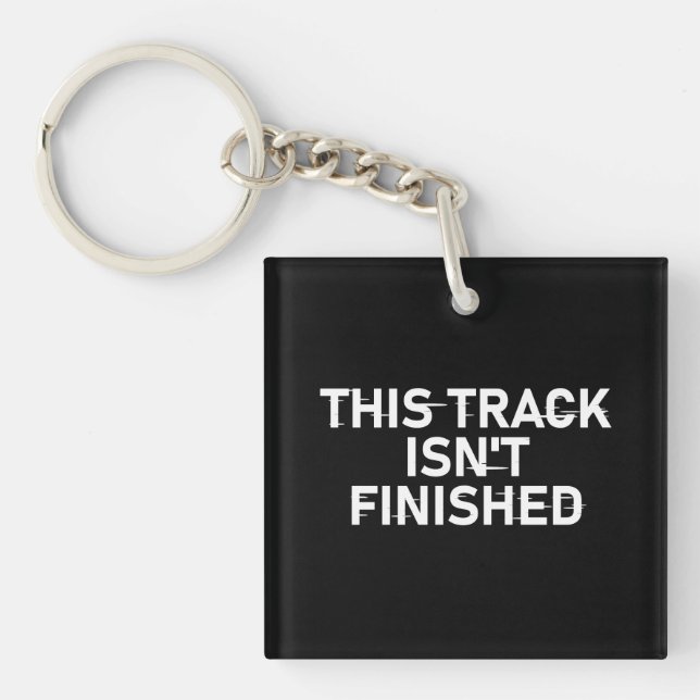 This Track Isn’t Finished - Glitch Text Design Keychain (Front)