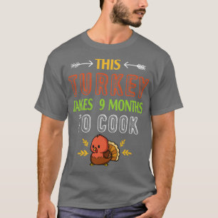 This Turkey Takes 9 Months To Cook Pregnant Mom Th T-Shirt