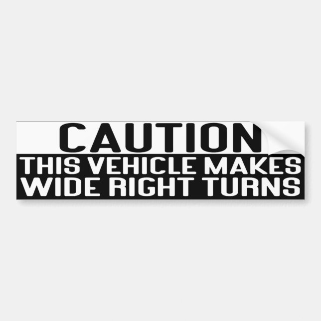 This vehicle makes wide right turns bumper sticker (Front)