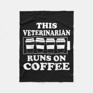 This Veterinarian Runs On Coffee Graphic Funny Quo Fleece Blanket