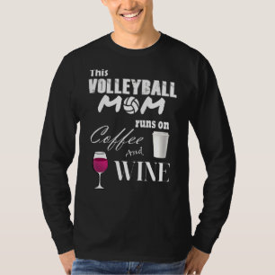 This Volleyball Mom Runs On Coffee And Wine Funny T-Shirt