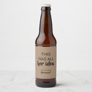 This Was All Her Idea - Funny Groomsman Proposal Beer Bottle Label