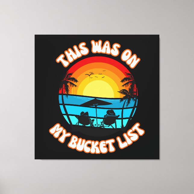 This Was On My Bucket List Canvas Print (Front)