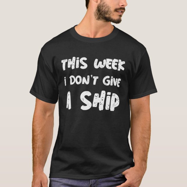 This Week I Don t Give A Ship Sign Of  Cruise Sayi T-Shirt (Front)