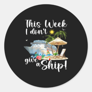 This Week I Dont Give A Ship Classic Round Sticker