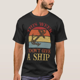 This Week I Don't Give A Ship Cruise Fun Designs C T-Shirt