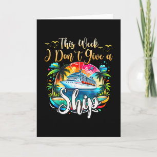 This Week I Don't Give A Ship Cruise Trip Vacation Card