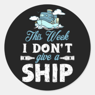 This Week I Don't Give A Ship Cruise Trip Vacation Classic Round Sticker
