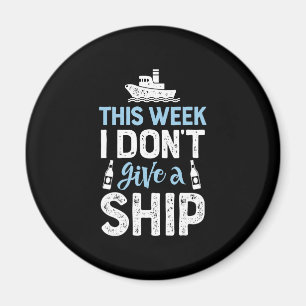 This Week I Dont Give A Ship Cruise Trip Vacation Magnet