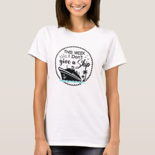 This Week I Don't Give a Ship Cruise Vacation T-Shirt