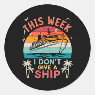 This Week I Don'T Give A Ship Family Vacation Crui Classic Round Sticker