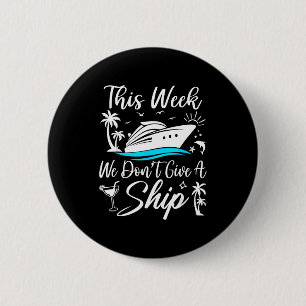 This Week We Don’t Give A Ship Funny Cruise Squad 2 Inch Round Button