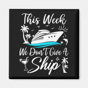 This Week We Don’t Give A Ship Funny Cruise Squad Magnet