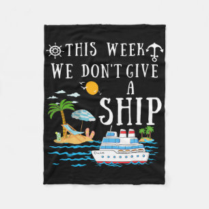This Week We Don't Give A Ship Cruise Squad Family Fleece Blanket