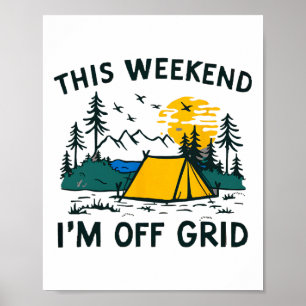 This Weekend I'm Off Grid Funny Camping  Poster